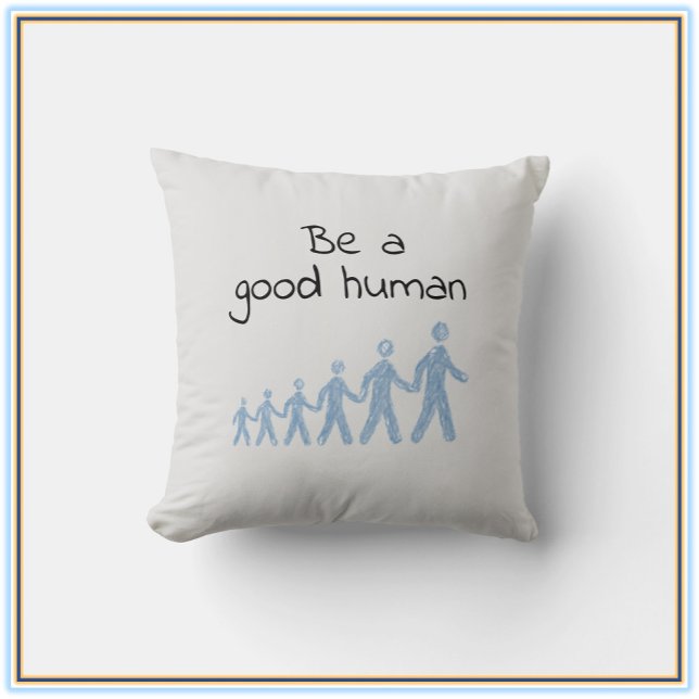 Modern Inspirational Be A Good Human Quote Throw Pillow (Creator Uploaded)