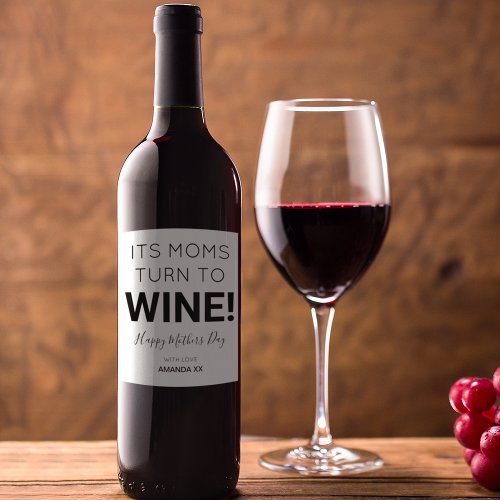 Modern Its Mums Turn To Wine Happy Mothers Day Wine Label