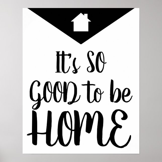 Modern It's So Good to Be Home Black & White Poster (Front)