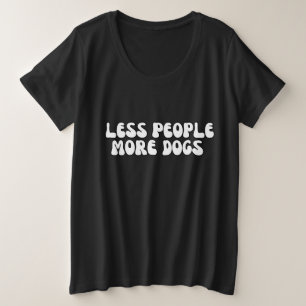 Modern Less People More DOG pet groovy script Plus Size T-Shirt