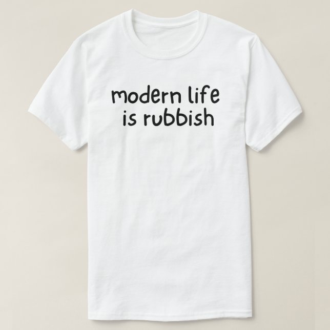 Modern Life is Rubbish T-Shirt (Design Front)