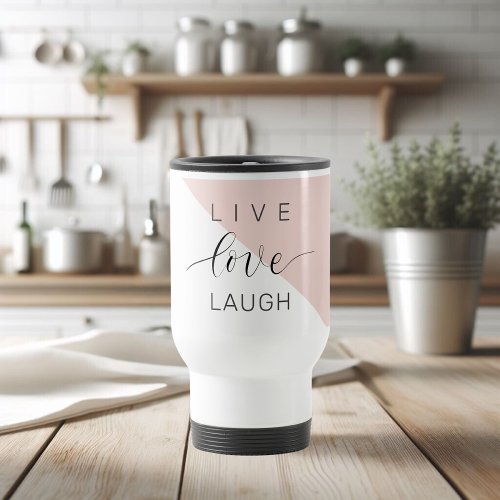 Modern Live Love Laugh Positive Motivation Quote Travel Mug
