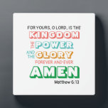 Modern LORD'S PRAYER | Kingdom Power Glory Amen Plaque<br><div class="desc">Modern colorful CHRISTIAN DESKTOP PLAQUE with inspirational quote based on the LORD'S PRAYER, namely: YOURS, O LORD, IS THE KINGDOM, THE POWER AND THE GLORY FOREVER AND EVER AMEN in pink, cyan, orange and green typography. The Scripture verse is CUSTOMIZABLE, so you can choose to remove it or replace it...</div>