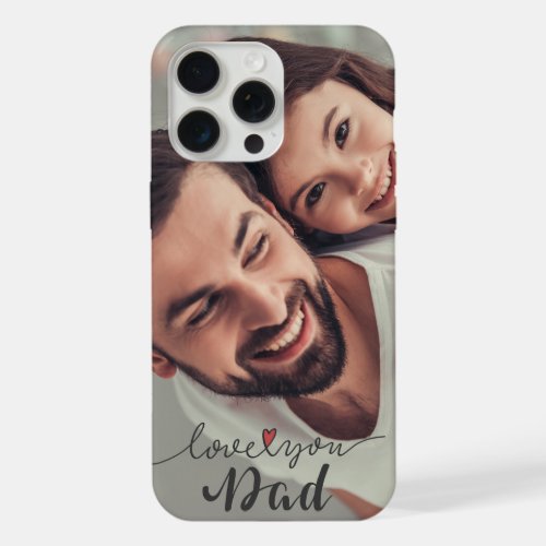 Modern love you dad photo iPhone 15 pro max case