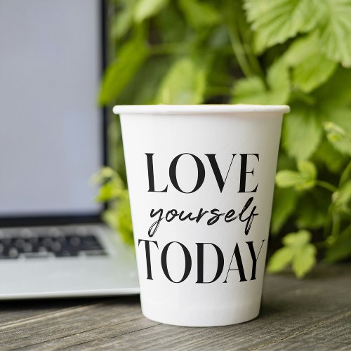 Modern Love Yourself Today Positive Quote Paper Cups