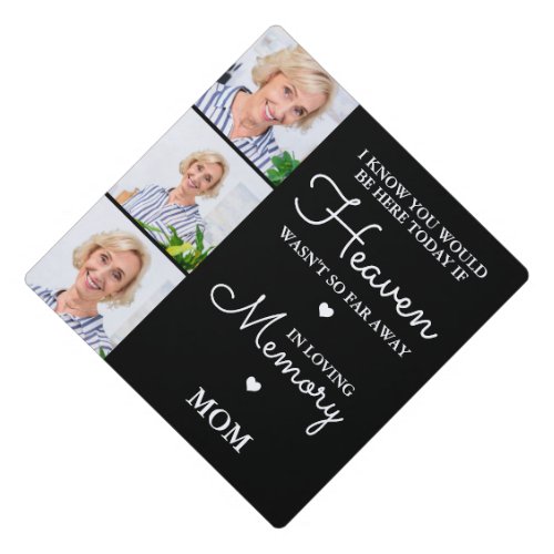 Modern Memorial Personalized MOM 3 Photo Collage Graduation Cap Topper - Honor your beloved Mom on graduation day with a custom photo collage memorial graduation cap topper. This unique mom memorial keepsake graduation cap is the perfect gift for yourself, family or friends to pay tribute to your loved one. We hope your memorial graduation cap topper will bring you peace, joy and happy memories. 
Quote " I know you would be here today if heaven wasn't so far away. In Loving Memory "
Customize with your favorite loved one's photos. You can change 'Mom' in personalztion, if it ia a tribute to a 'Dad', 'Grandma', etc.
See 'personalize this template' to change photos . A Celebration of Life . COPYRIGHT © 2020 Judy Burrows, Black Dog Art - All Rights Reserved. Modern Memorial Personalized MOM 3 Photo Collage Graduation Cap Topper