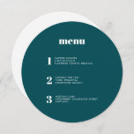 Modern Minimal Teal Green Round Circle Wedding Menu<br><div class="desc">This contemporary wedding menu design features the courses of your wedding meal in simple fonts and a sleek and clean design. This deep teal green circle menu card certainly stands out from the crowd. Modern typography and menu design for a modern wedding. All elements are customizable - text, background and...</div>