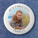 Modern Minimalist 40 & Fabulous Photo Button<br><div class="desc">Create your own personalized circle photo round standard size pinback button her 40th birthday party. Customize the solid white background color or the black thin line text color to match your photo. If you change the font type or size, you can fine tune the curvature of the text in small...</div>