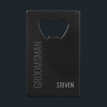 Modern Minimalist Black Groomsman Personalized Credit Card Bottle Opener<br><div class="desc">Modern Minimalist Black Groomsman Personalized Credit Card Bottle Opener makes a great keepsake gift idea. It is simple and elegant with masculine dark grey on black and the text is "groomsman" typography followed by name. Change to any color you wish. CLICK PERSONALIZE TEMPLATE OPTION AND ENTER NAME Flask wedding, name,...</div>
