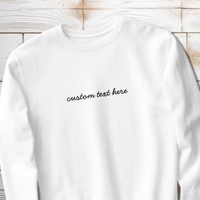 Modern Minimalist Script Custom Quote Personalized Sweatshirt (Creator Uploaded)