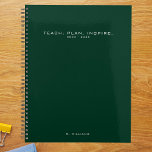 Modern Minimalist Teacher School Green Planner<br><div class="desc">Modern Minimalist Teacher Planner with customizable text/title,  year,  and name.  Dark Green background with white text.</div>