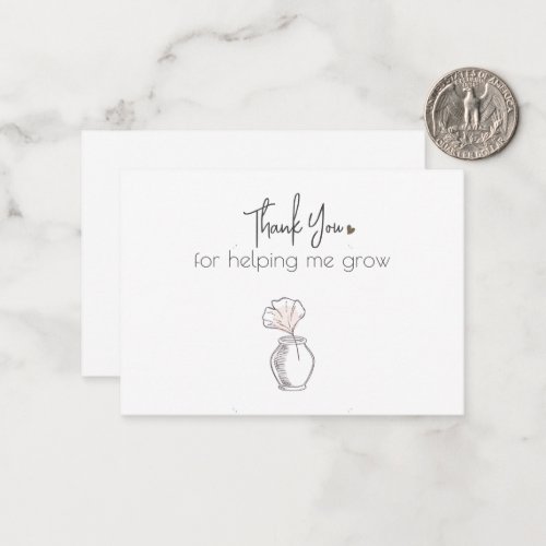 Modern Minimalist Thank You For Helping Me Grow Note Card