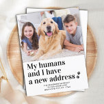 Modern New Address I Moved Pet Photo Dog Moving Postcard<br><div class="desc">My Humans and I Have A New Address ! Let your best friend announce your move with this cute and funny custom pet photo dog moving announcement card. Personalize with your favorite dog photo, or family photo with the dog, names and your new address. This dog moving announcement is a...</div>