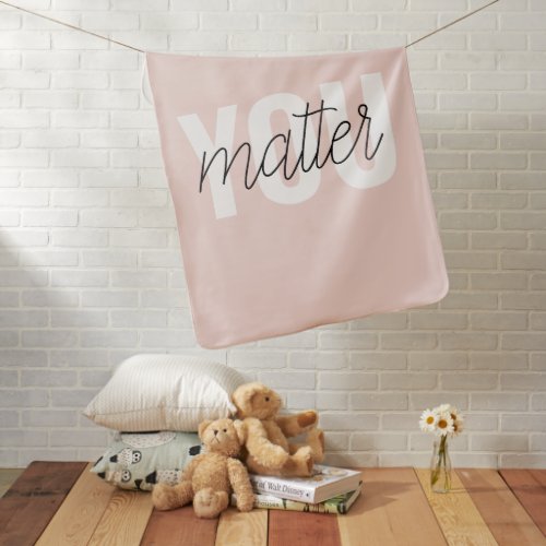 Modern Pastel Pink You Matter Inspiration Quote Baby Blanket
