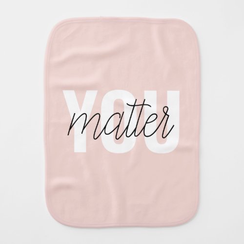 Modern Pastel Pink You Matter Inspiration Quote Baby Burp Cloth