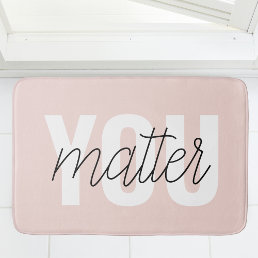Modern Pastel Pink You Matter Inspiration Quote Bath Mat