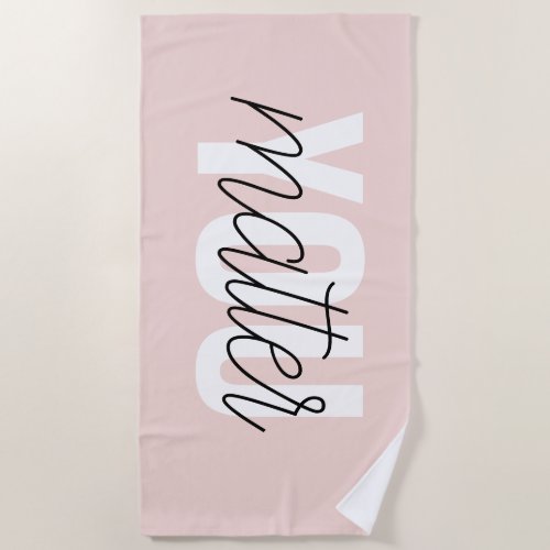 Modern Pastel Pink You Matter Inspiration Quote Beach Towel