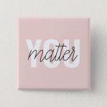 Modern Pastel Pink You Matter Inspiration Quote Button<br><div class="desc">Modern Pastel Pink You Matter Inspiration Quote</div>