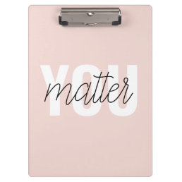 Modern Pastel Pink You Matter Inspiration Quote Clipboard