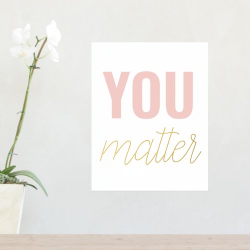 Modern Pastel Pink You Matter Inspiration Quote  Foil Prints