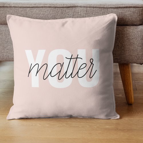 Modern Pastel Pink You Matter Inspiration Quote Throw Pillow