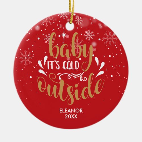 Modern Personalized  Script Baby Its Cold Outside Ceramic Ornament