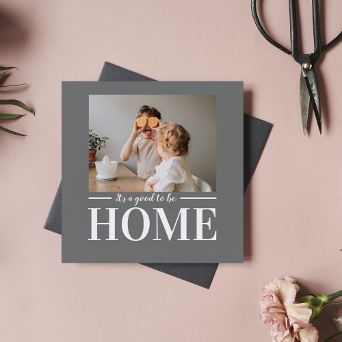 Modern Photo Grey Its good To Be Home Quote Gift