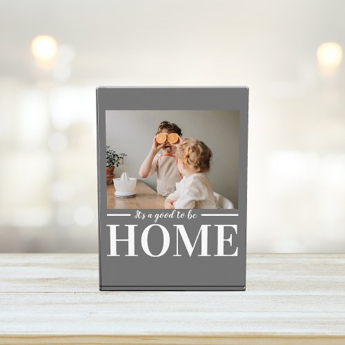 Modern Photo Grey Its good To Be Home Quote Gift