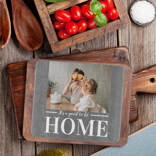 Modern Photo Grey Its good To Be Home Quote Gift Cutting Board