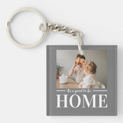 Modern Photo Grey Its good To Be Home Quote Gift Keychain