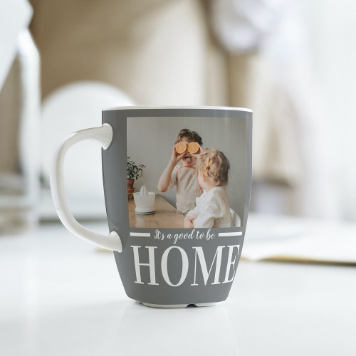 Modern Photo Grey Its good To Be Home Quote Gift Latte Mug