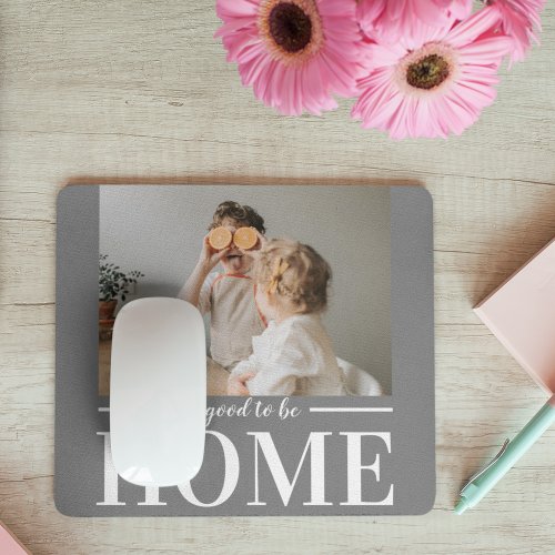 Modern Photo Grey Its good To Be Home Quote Gift Mouse Pad