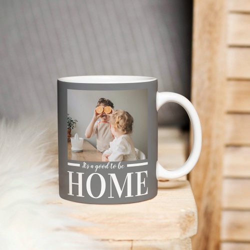 Modern Photo Grey Its good To Be Home Quote Gift Mug