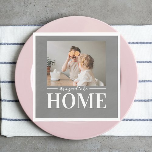 Modern Photo Grey Its good To Be Home Quote Gift Napkins