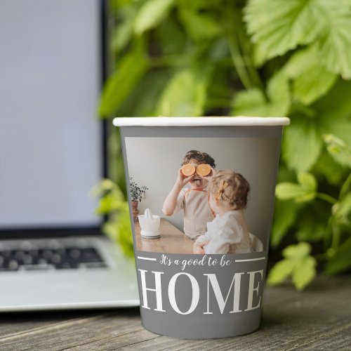 Modern Photo Grey Its good To Be Home Quote Gift Paper Cups