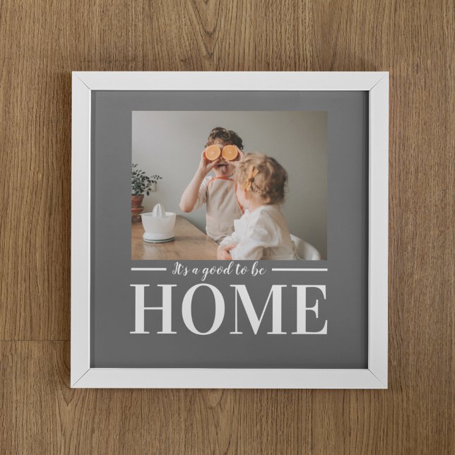 Modern Photo Grey It's good To Be Home Quote Gift Poster (Creator Uploaded)