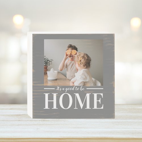 Modern Photo Grey Its good To Be Home Quote Gift Wooden Box Sign