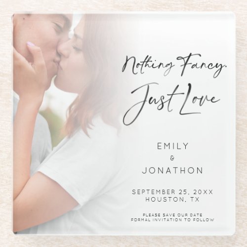 Modern Photo Nothing Fancy Just Love Save the Date Glass Coaster