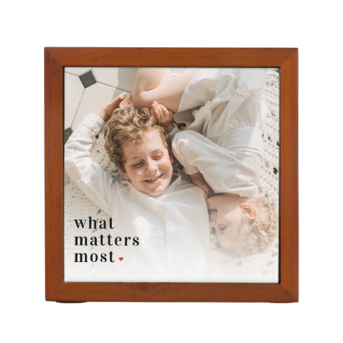 Modern Photo  What Matters Most Positive Quote Desk Organizer