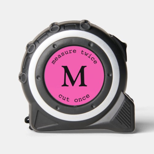 Modern Pink Measure Twice Cut Once Black Monogram Tape Measure