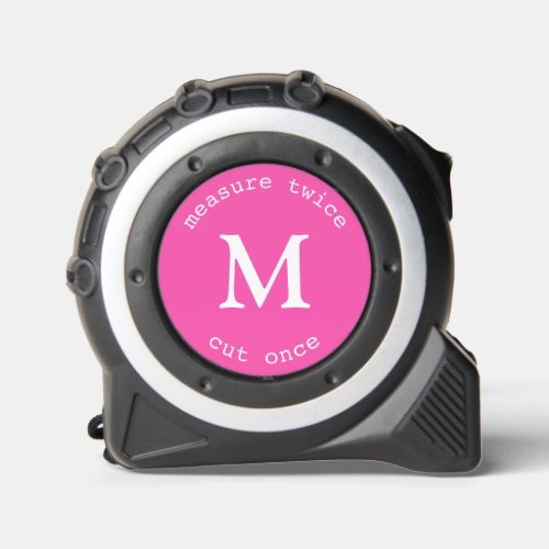 Modern Pink Measure Twice Cut Once Monogram Tape Measure