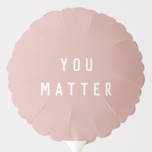 Modern Pink You Matter Positive Motivation Quote  Balloon