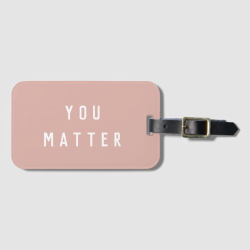 Modern Pink You Matter Positive Motivation Quote  Luggage Tag