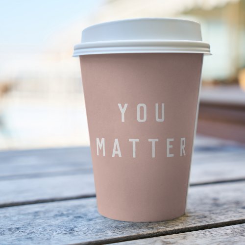 Modern Pink You Matter Positive Motivation Quote  Paper Cups