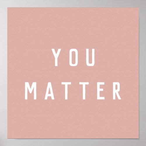 Modern Pink You Matter Positive Motivation Quote  Poster