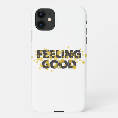 Modern playful cheerful design of Feeling Good iPhone 11 Case