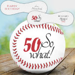 Modern Positive Funny 50 So what 50th Birthday Baseball<br><div class="desc">A custom 50th birthday gift idea for a person who loves baseball or any sport. A baseball for a man or a woman who celebrates the fiftieth birthday and have a sense of humor. 50 so what, and awesome since is a funny and motivational text. Personalize the name, the year...</div>