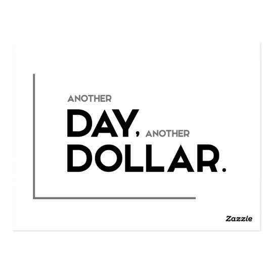 modern-quotes-another-day-another-dollar-postcard-zazzle