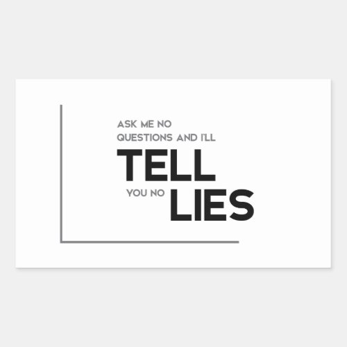 MODERN quotes ask me no questions tell no lies Rectangular Sticker