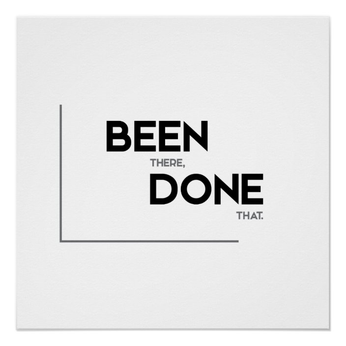 MODERN quotes: been there, done that Poster | Zazzle.com